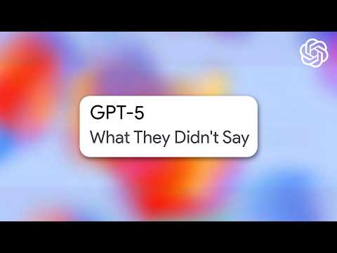GPT 5 - What They Didn't Say
